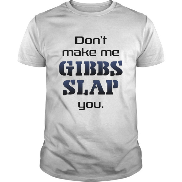 Other - Do Not Make Me Gibbs Slap You Shirt